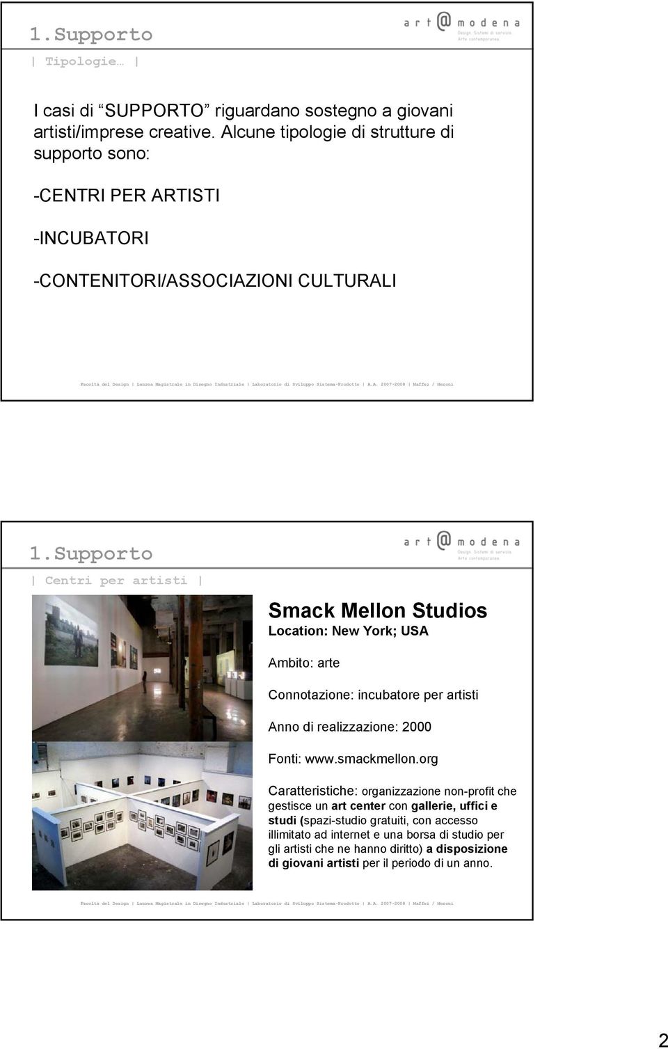 Supporto Centri per artisti Smack Mellon Studios Location: New York; USA Ambito: arte Connotazione: incubatore per artisti Anno di realizzazione: 2000 Fonti: www.
