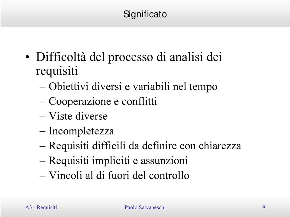 Incompletezza Requisiti difficili da definire con chiarezza Requisiti