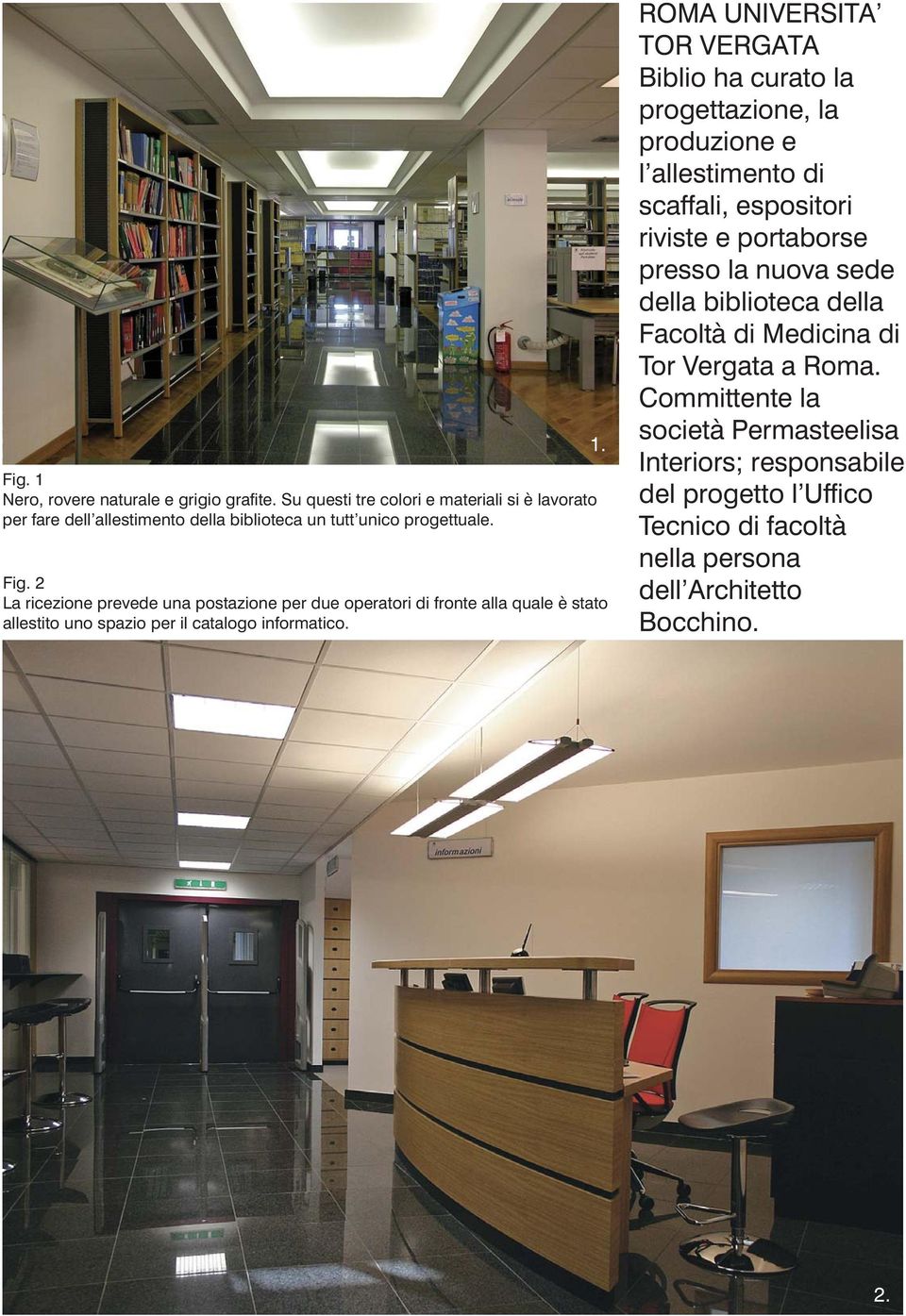 ROMA UNIVERSITA TOR VERGATA Biblio ha curato la progettazione, la produzione e l allestimento di scaffali, espositori riviste e portaborse presso la nuova sede della