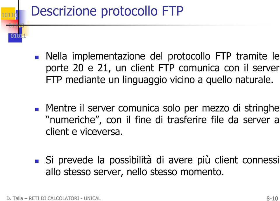 Mentre il server comunica solo per mezzo di stringhe numeriche, con il fine di trasferire file da server a