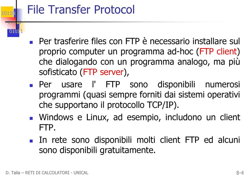 (quasi sempre forniti dai sistemi operativi che supportano il protocollo TCP/IP).