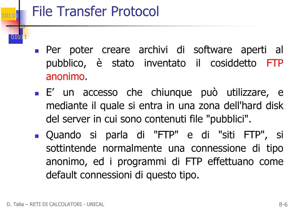 E un accesso che chiunque può utilizzare, e mediante il quale si entra in una zona dell'hard disk del server in cui sono