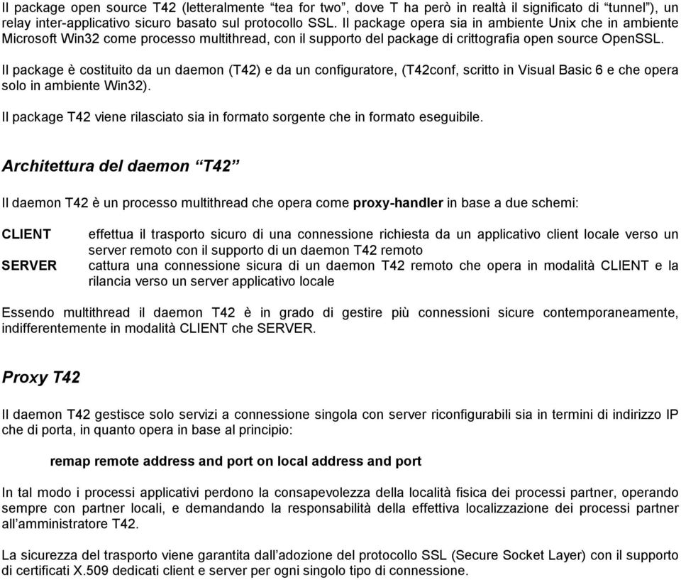 Il package è costituito da un daemon (T42) e da un configuratore, (T42conf, scritto in Visual Basic 6 e che opera solo in ambiente Win32).