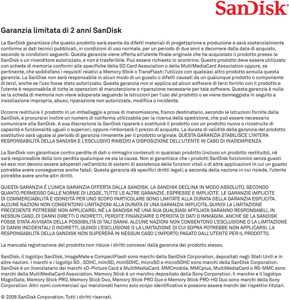 Questa garanzia viene offerta all utente finale originale che ha acquistato il prodotto presso la SanDisk o un rivenditore autorizzato, e non è trasferibile. Può essere richiesto lo scontrino.