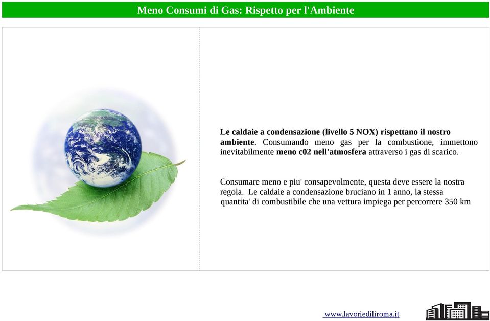 Consumando meno gas per la combustione, immettono inevitabilmente meno c02 nell'atmosfera attraverso i gas di