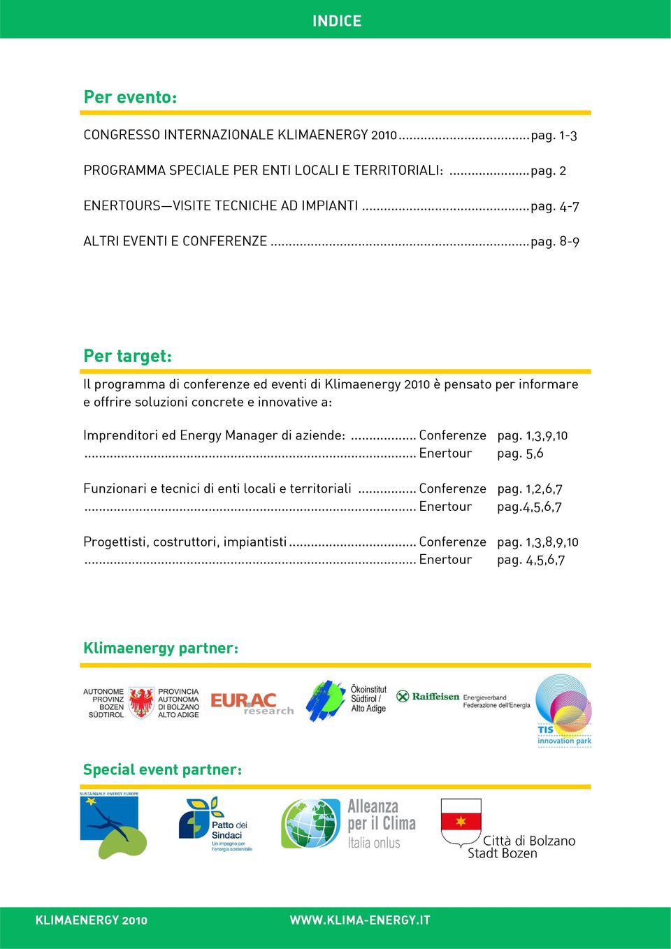 8-9 Per target: Il programma di conferenze ed eventi di Klimaenergy 2010 è pensato per informare e offrire soluzioni concrete e innovative a: Imprenditori ed Energy Manager di
