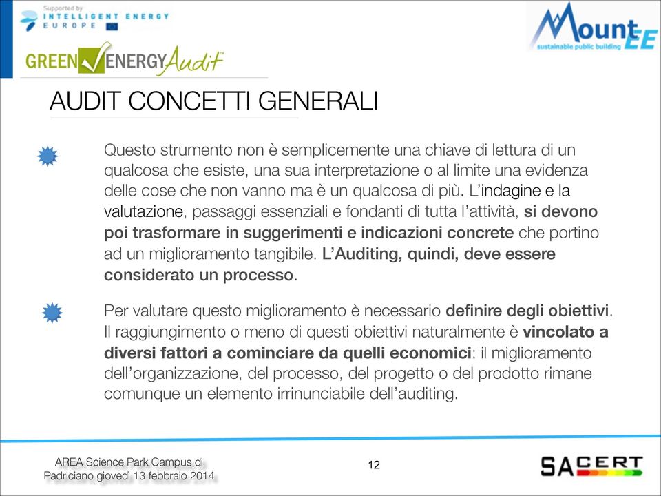 L indagine e la valutazione, passaggi essenziali e fondanti di tutta l attività, si devono poi trasformare in suggerimenti e indicazioni concrete che portino ad un miglioramento tangibile.