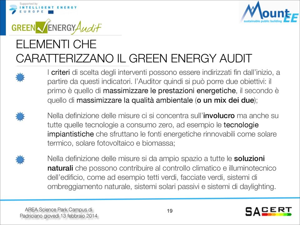 definizione delle misure ci si concentra sull involucro ma anche su tutte quelle tecnologie a consumo zero, ad esempio le tecnologie impiantistiche che sfruttano le fonti energetiche rinnovabili come