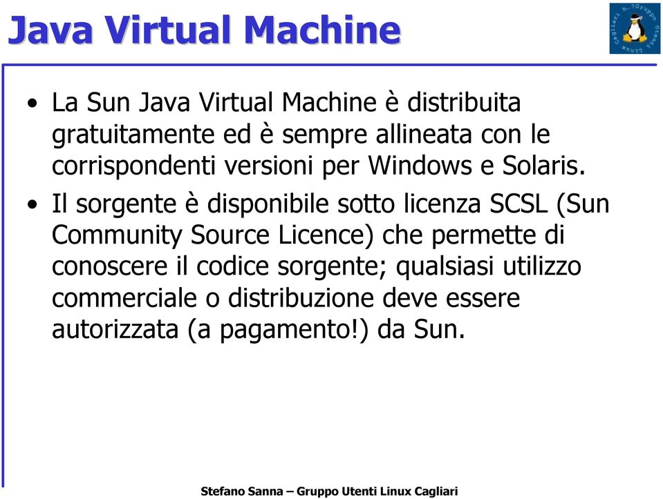 Il sorgente è disponibile sotto licenza SCSL (Sun Community Source Licence) che permette di
