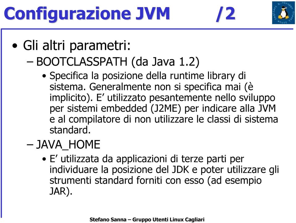 E utilizzato pesantemente nello sviluppo per sistemi embedded (J2ME) per indicare alla JVM e al compilatore di non utilizzare