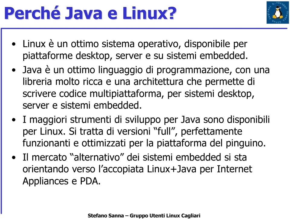 sistemi desktop, server e sistemi embedded. I maggiori strumenti di sviluppo per Java sono disponibili per Linux.