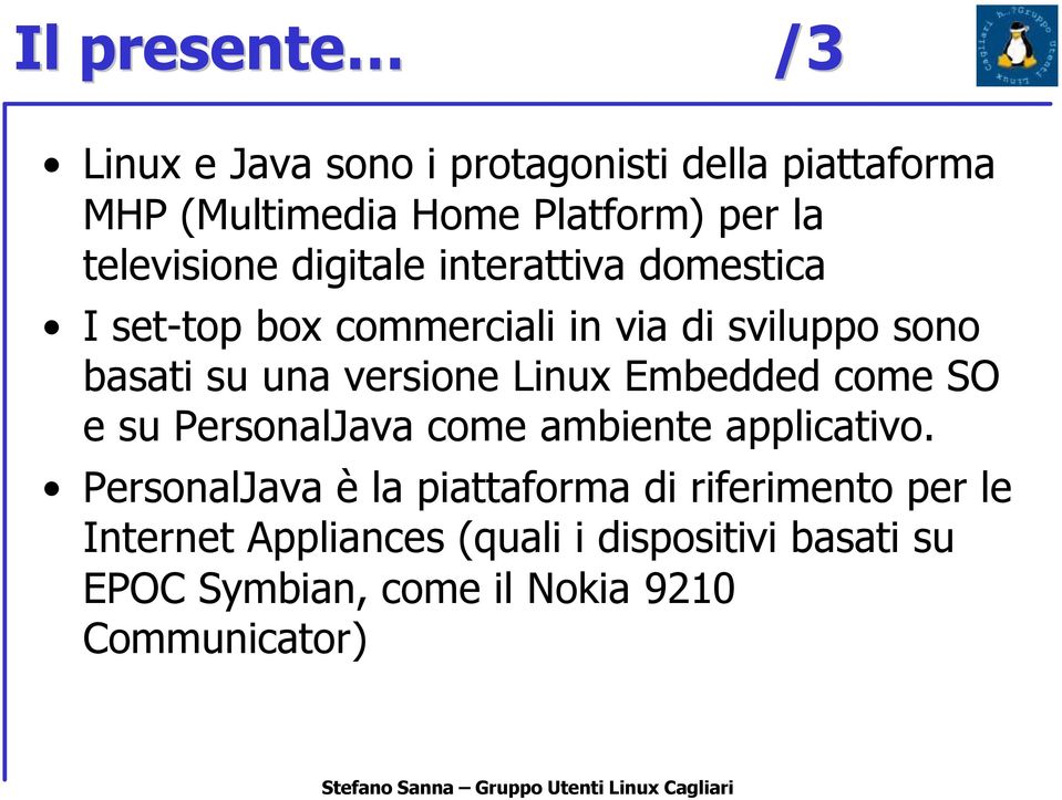 versione Linux Embedded come SO e su PersonalJava come ambiente applicativo.