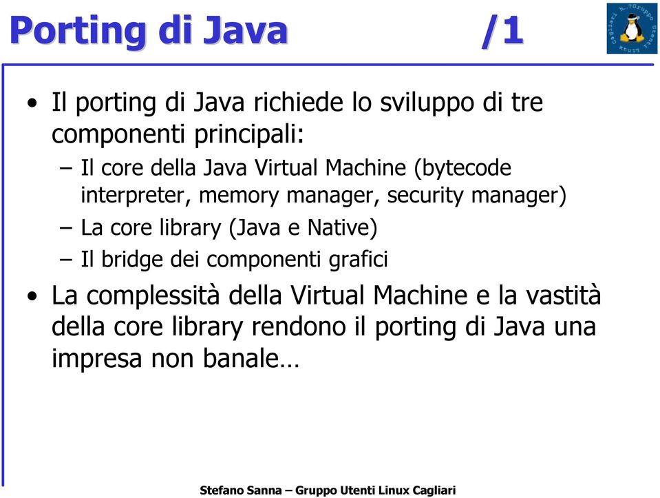 manager) La core library (Java e Native) Il bridge dei componenti grafici La complessità