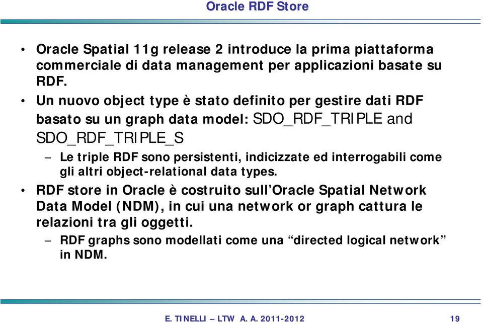 persistenti, indicizzate ed interrogabili come gli altri object-relational data types.