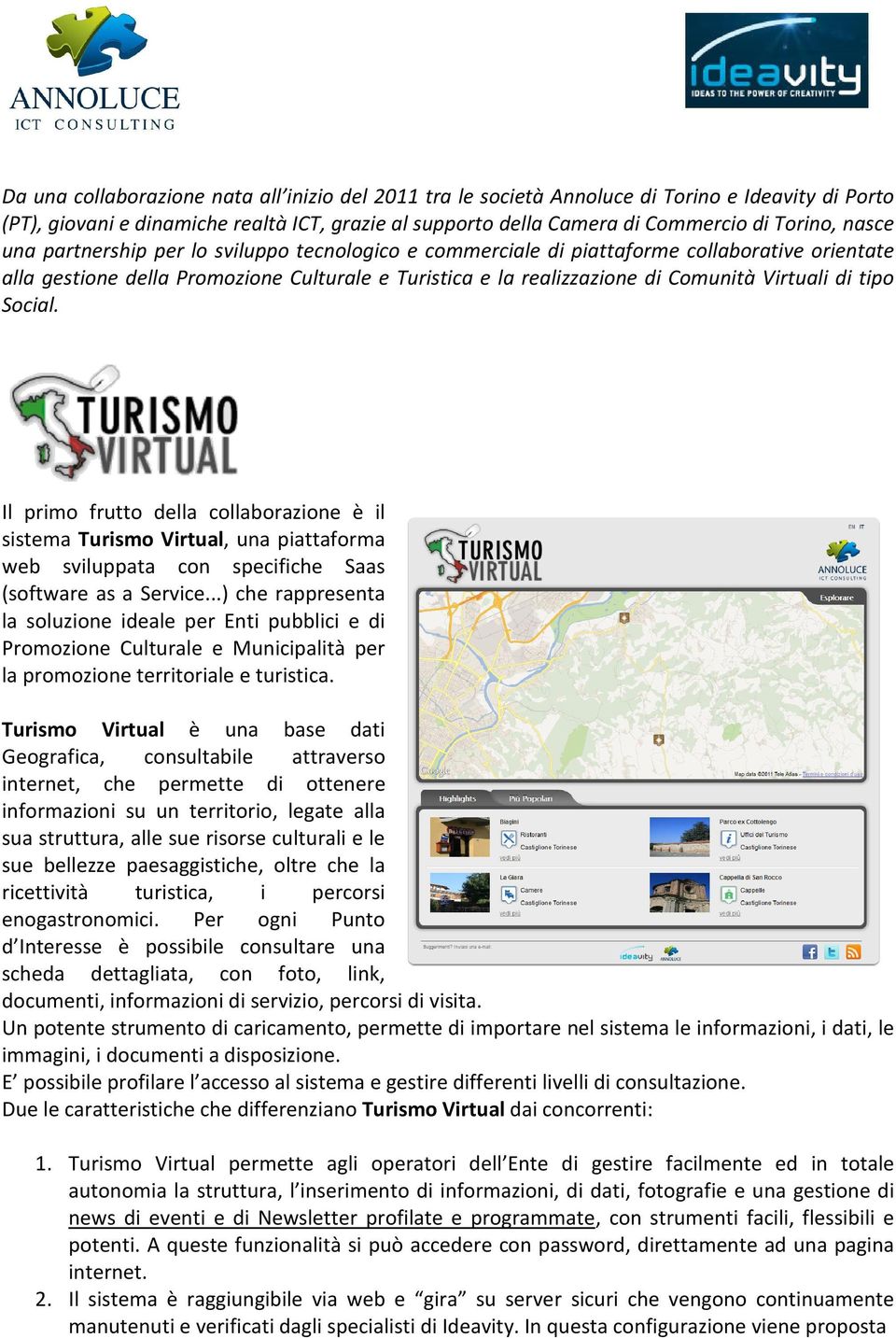 tipo Social. Il primo frutto della collaborazione è il sistema Turismo Virtual, una piattaforma web sviluppata con specifiche Saas (software as a Service.