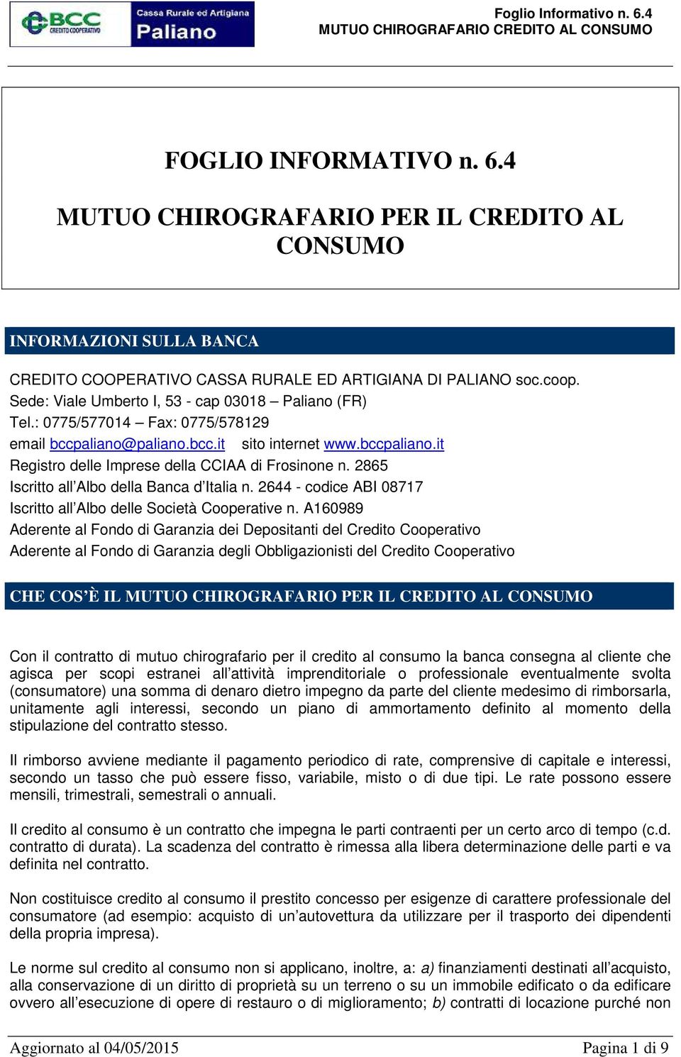 2865 Iscritto all Albo della Banca d Italia n. 2644 - codice ABI 08717 Iscritto all Albo delle Società Cooperative n.