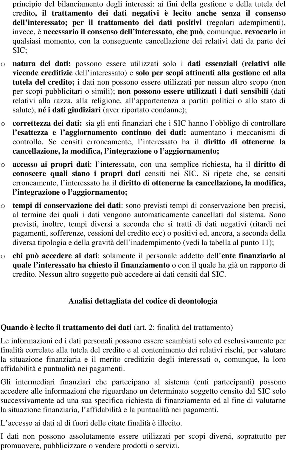 parte dei SIC; o natura dei dati: possono essere utilizzati solo i dati essenziali (relativi alle vicende creditizie dell interessato) e solo per scopi attinenti alla gestione ed alla tutela del