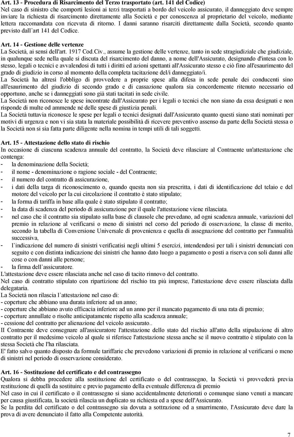 Società e per conoscenza al proprietario del veicolo, mediante lettera raccomandata con ricevuta di ritorno.