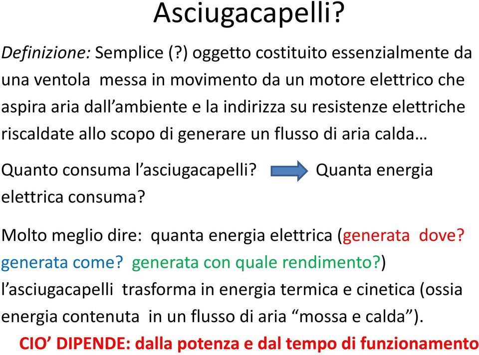 elettriche riscaldate allo scopo di generare un flusso di aria calda Quanto consuma l asciugacapelli? elettrica consuma?