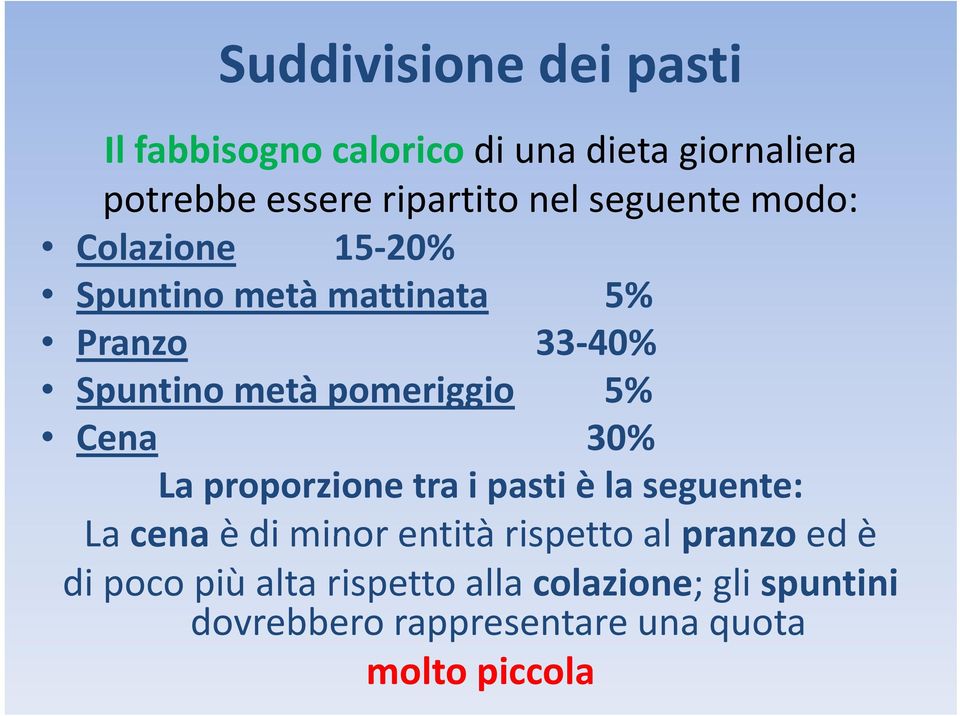 Cena 30% La proporzione tra i pasti è la seguente: La cena è di minor entità rispetto al pranzo ed è