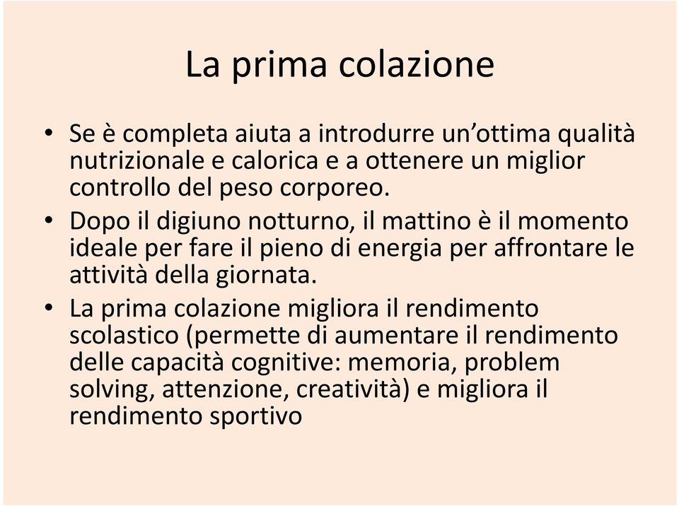 Dopo il digiuno notturno, il mattino è il momento idealeper fare il pieno di energia per affrontare le attività della