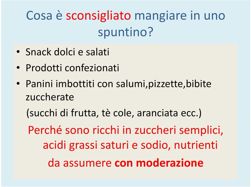 salumi,pizzette,bibite zuccherate (succhi di frutta, tè cole, aranciata