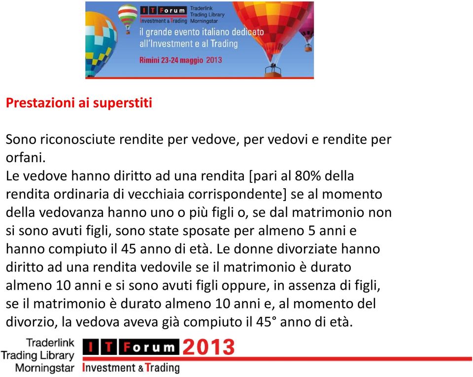 se dal matrimonio non si sono avuti figli, sono state sposate per almeno 5 anni e hanno compiuto il 45 anno di età.