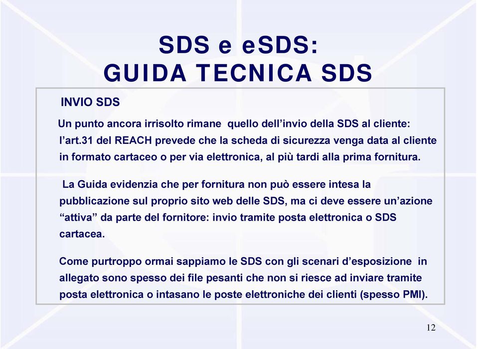 La Guida evidenzia che per fornitura non può essere intesa la pubblicazione sul proprio sito web delle SDS, ma ci deve essere un azione attiva da parte del fornitore: invio