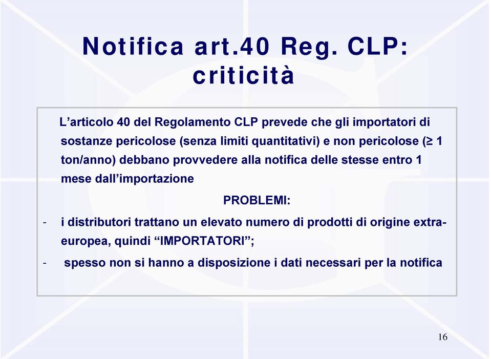 limiti quantitativi) e non pericolose ( 1 ton/anno) debbano provvedere alla notifica delle stesse entro 1 mese