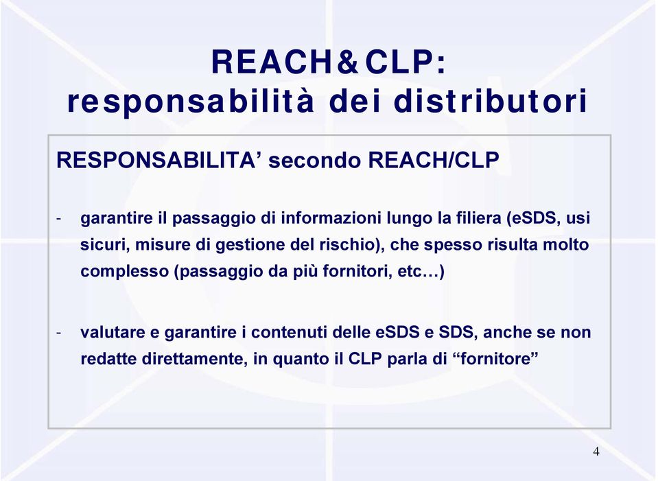 che spesso risulta molto complesso (passaggio da più fornitori, etc ) - valutare e garantire i