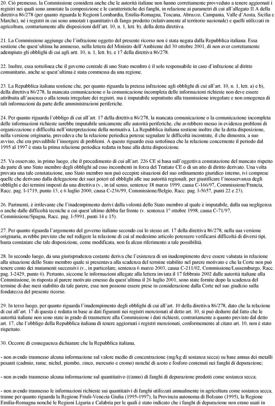 Aosta, Sicilia e Marche), né i registri in cui sono annotati i quantitativi di fango prodotto (relativamente al territorio nazionale) e quelli utilizzati in agricoltura, contrariamente alle