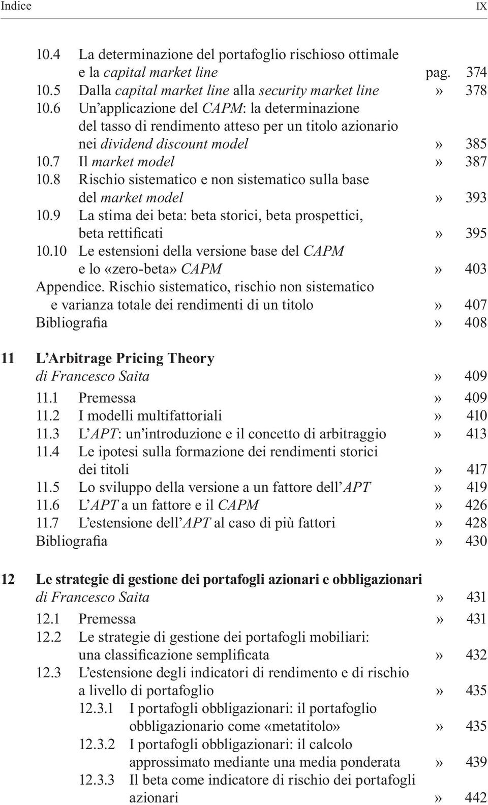 8 Rischio sistematico e non sistematico sulla base del market model È 393 10.9 La stima dei beta: beta storici, beta prospettici, beta rettificati È 395 10.