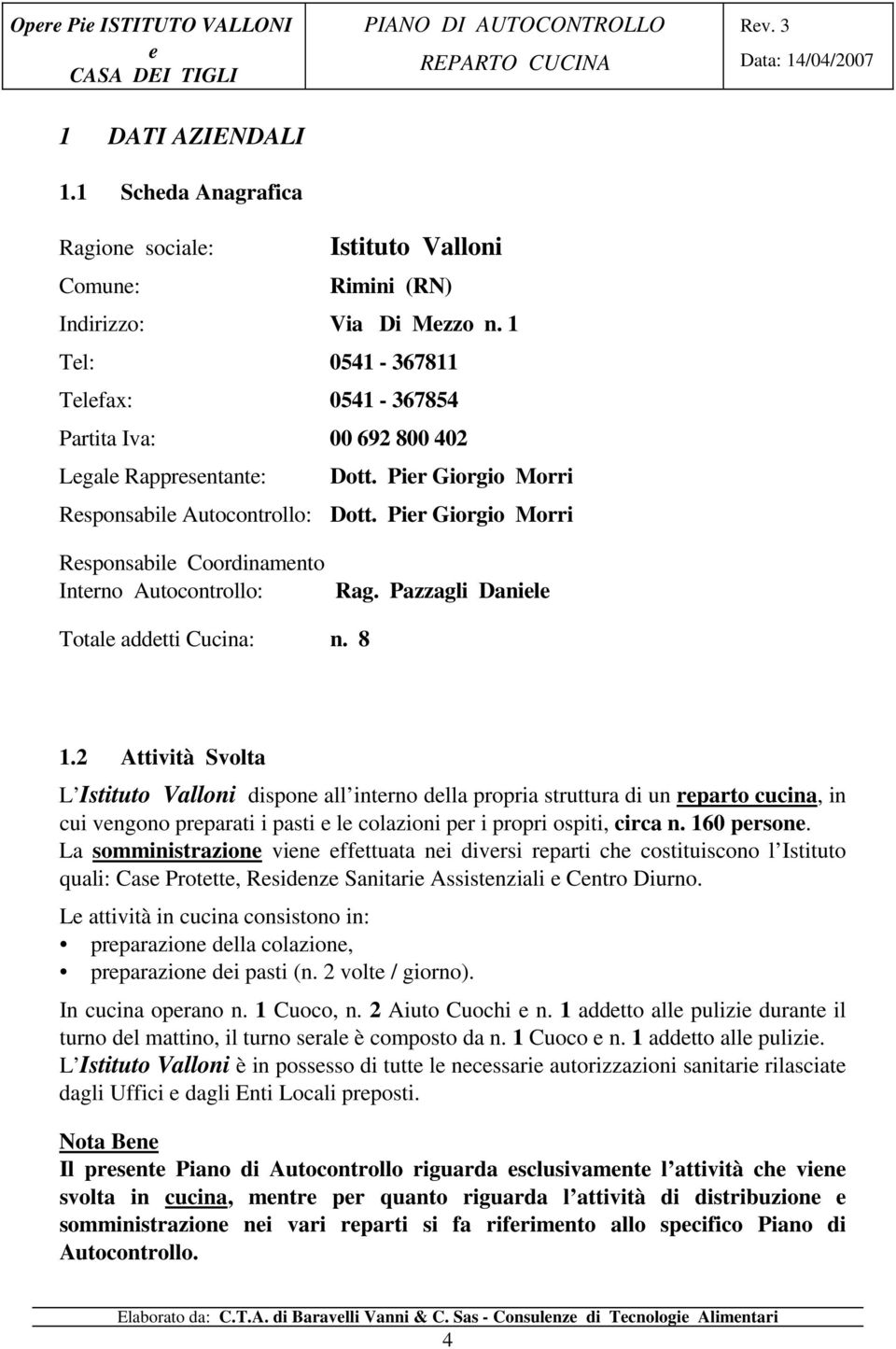 Pir Giorgio Morri Rsponsabil Coordinamnto Intrno Autocontrollo: Rag. Pazzagli Danil Total addtti Cucina: n. 8 1.