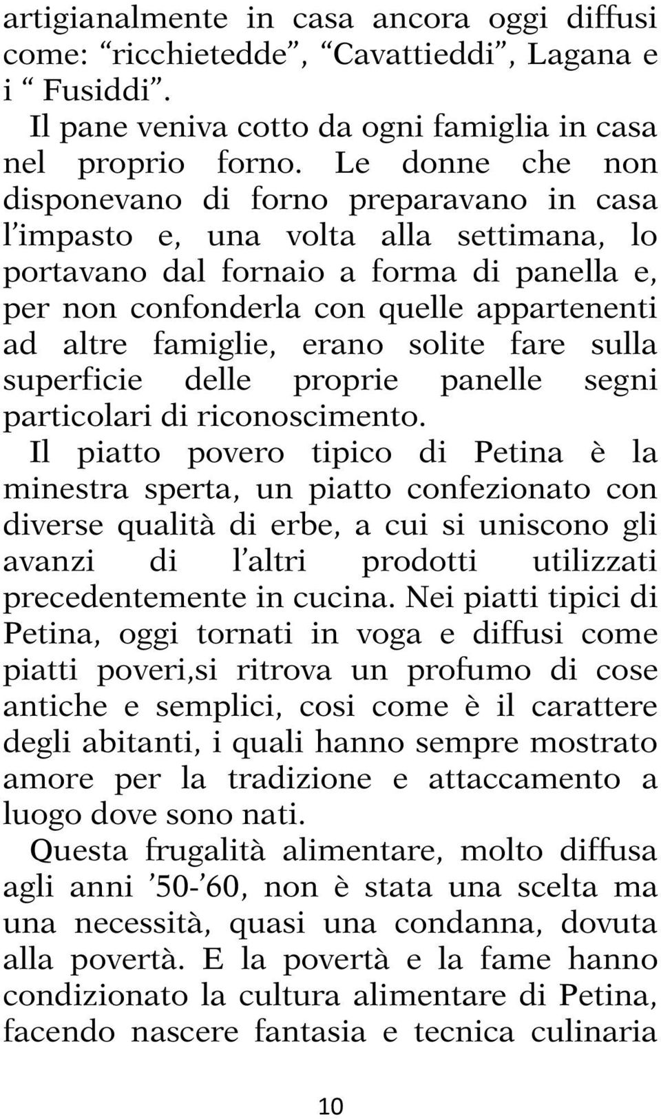 famiglie, erano solite fare sulla superficie delle proprie panelle segni particolari di riconoscimento.