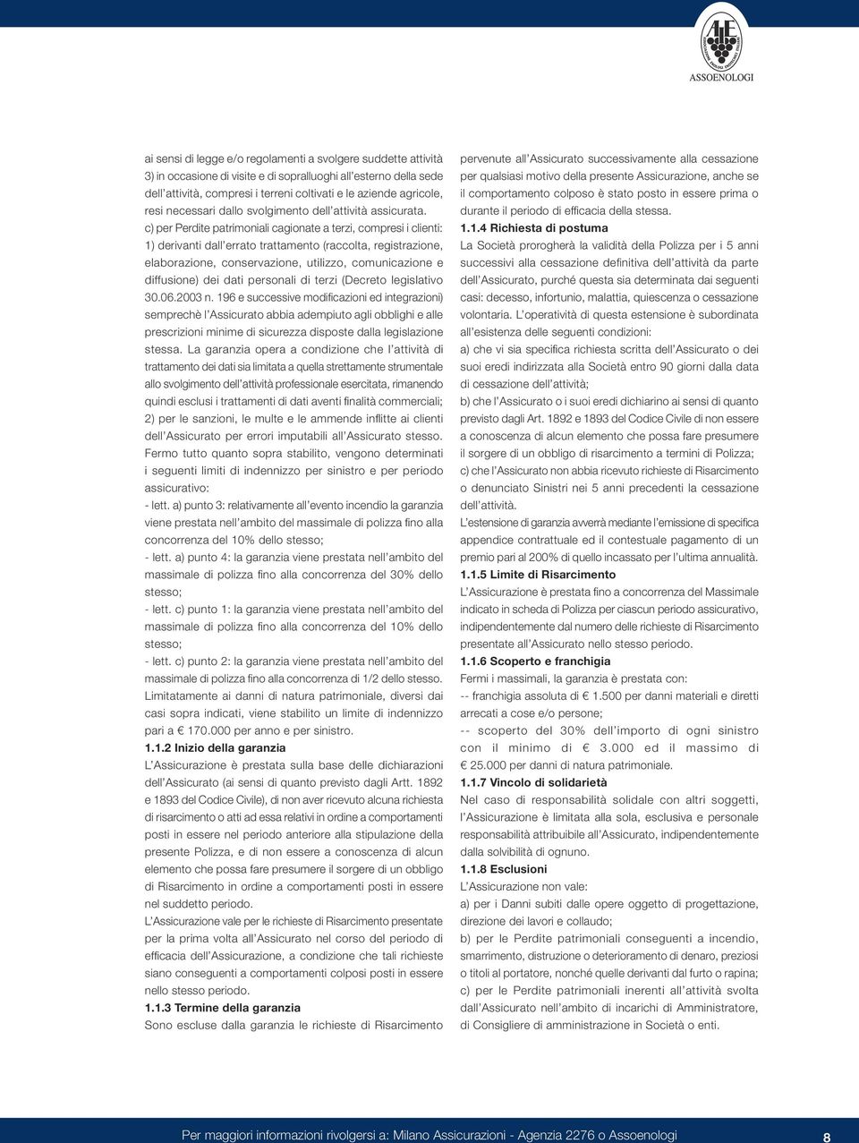 c) per Perdite patrimoniali cagionate a terzi, compresi i clienti: 1) derivanti dall errato trattamento (raccolta, registrazione, elaborazione, conservazione, utilizzo, comunicazione e diffusione)