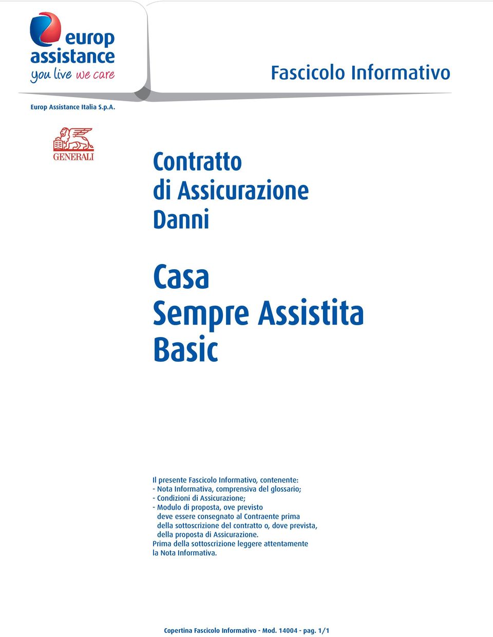 Contratto di Assicurazione Danni Casa Sempre Assistita Basic Il presente Fascicolo Informativo, contenente: - Nota Informativa,