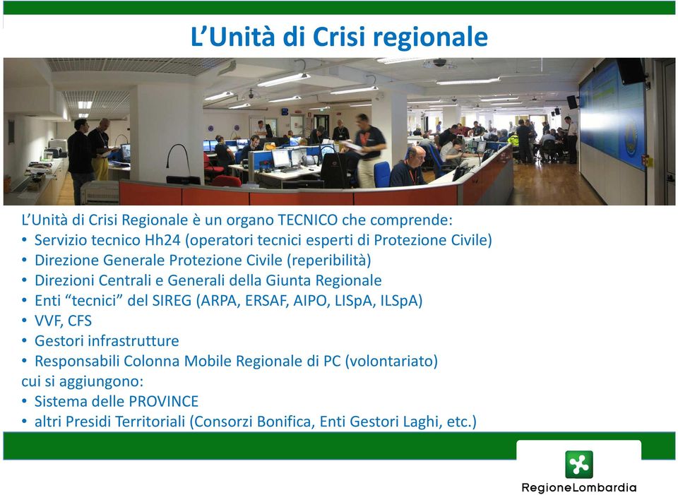 Regionale Enti tecnici del SIREG (ARPA, ERSAF, AIPO, LISpA, ILSpA) VVF, CFS Gestori infrastrutture Responsabili Colonna Mobile