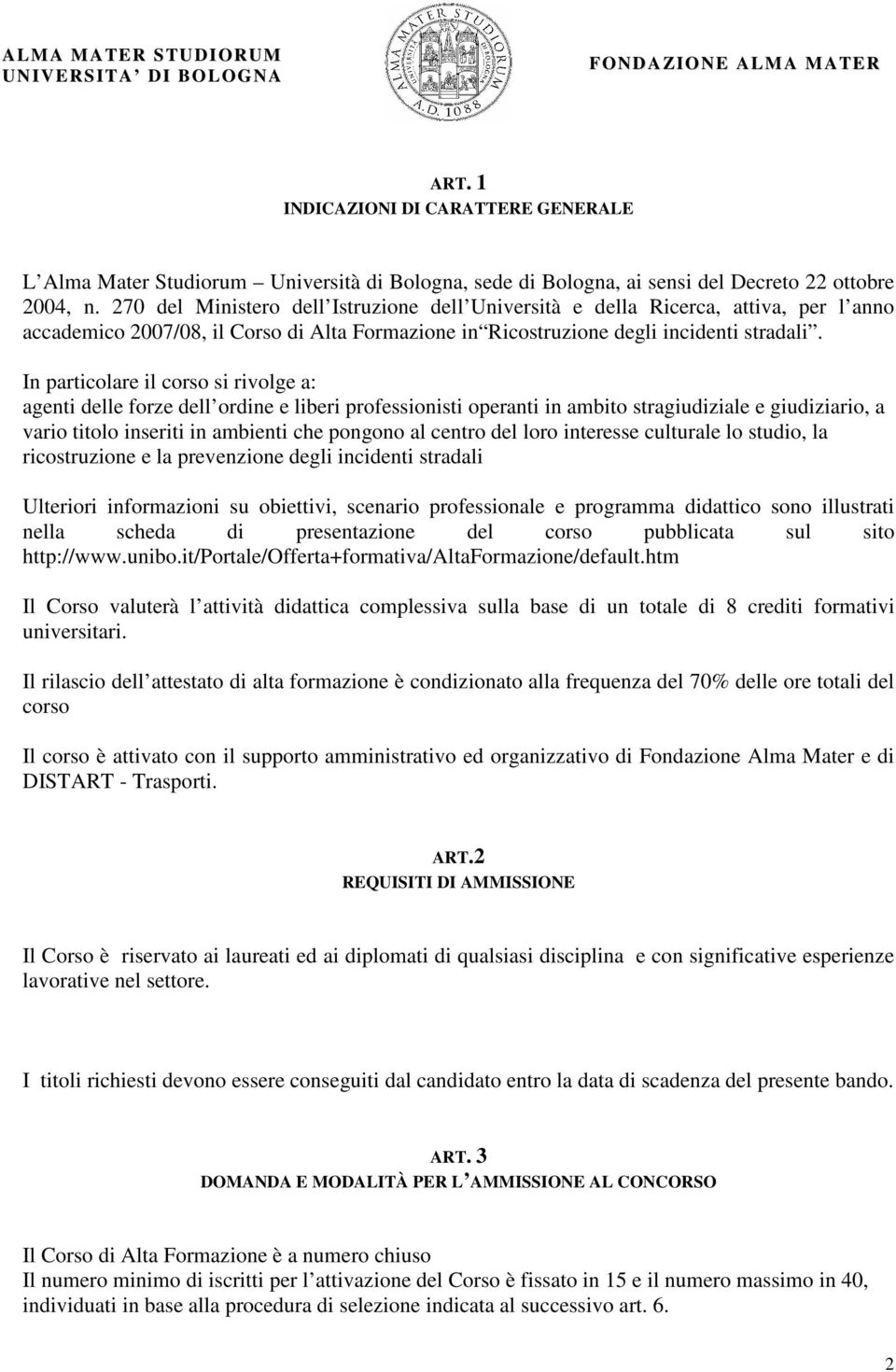 In particolare il corso si rivolge a: agenti delle forze dell ordine e liberi professionisti operanti in ambito stragiudiziale e giudiziario, a vario titolo inseriti in ambienti che pongono al centro