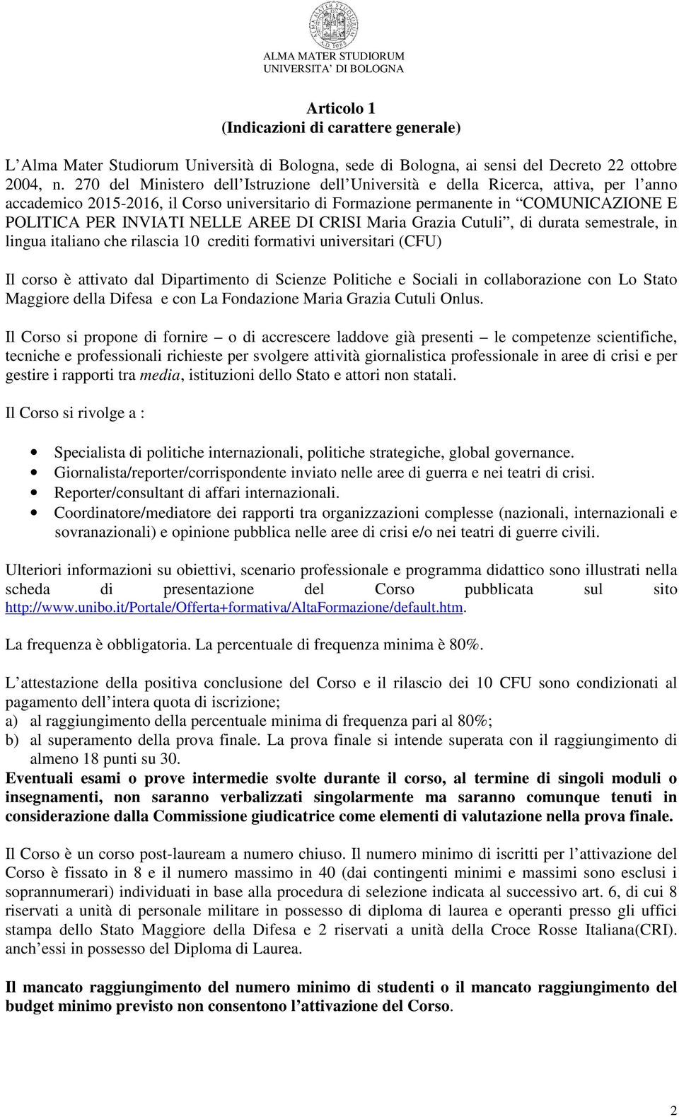 NELLE AREE DI CRISI Maria Grazia Cutuli, di durata semestrale, in lingua italiano che rilascia 10 crediti formativi universitari (CFU) Il corso è attivato dal Dipartimento di Scienze Politiche e