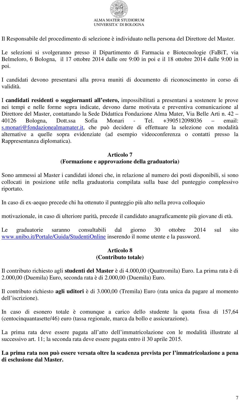 I candidati devono presentarsi alla prova muniti di documento di riconoscimento in corso di validità.