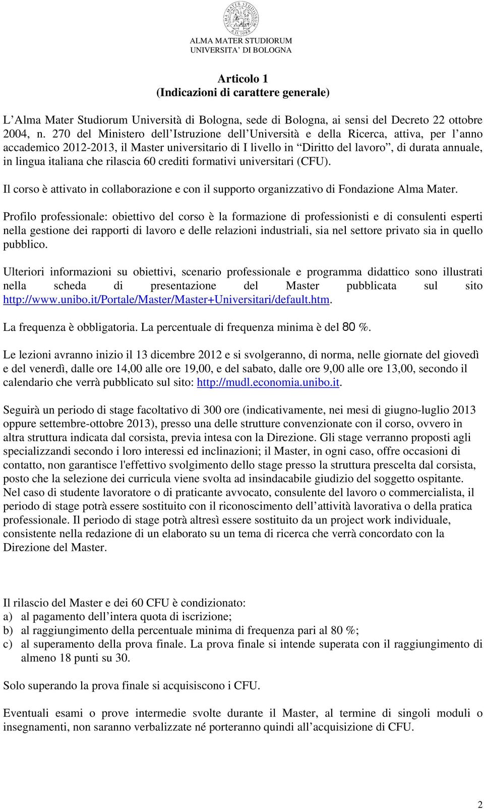 italiana che rilascia 60 crediti formativi universitari (CFU). Il corso è attivato in collaborazione e con il supporto organizzativo di Fondazione Alma Mater.