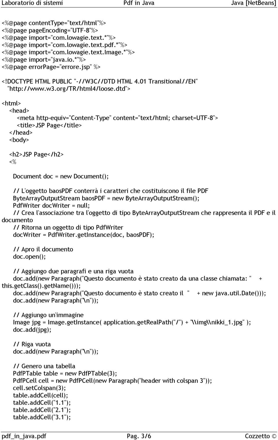 dtd"> <html> <head> <meta http-equiv="content-type" content="text/html; charset=utf-8"> <title>jsp Page</title> </head> <body> <h2>jsp Page</h2> <% Document doc = new Document(); // L'oggetto baospdf