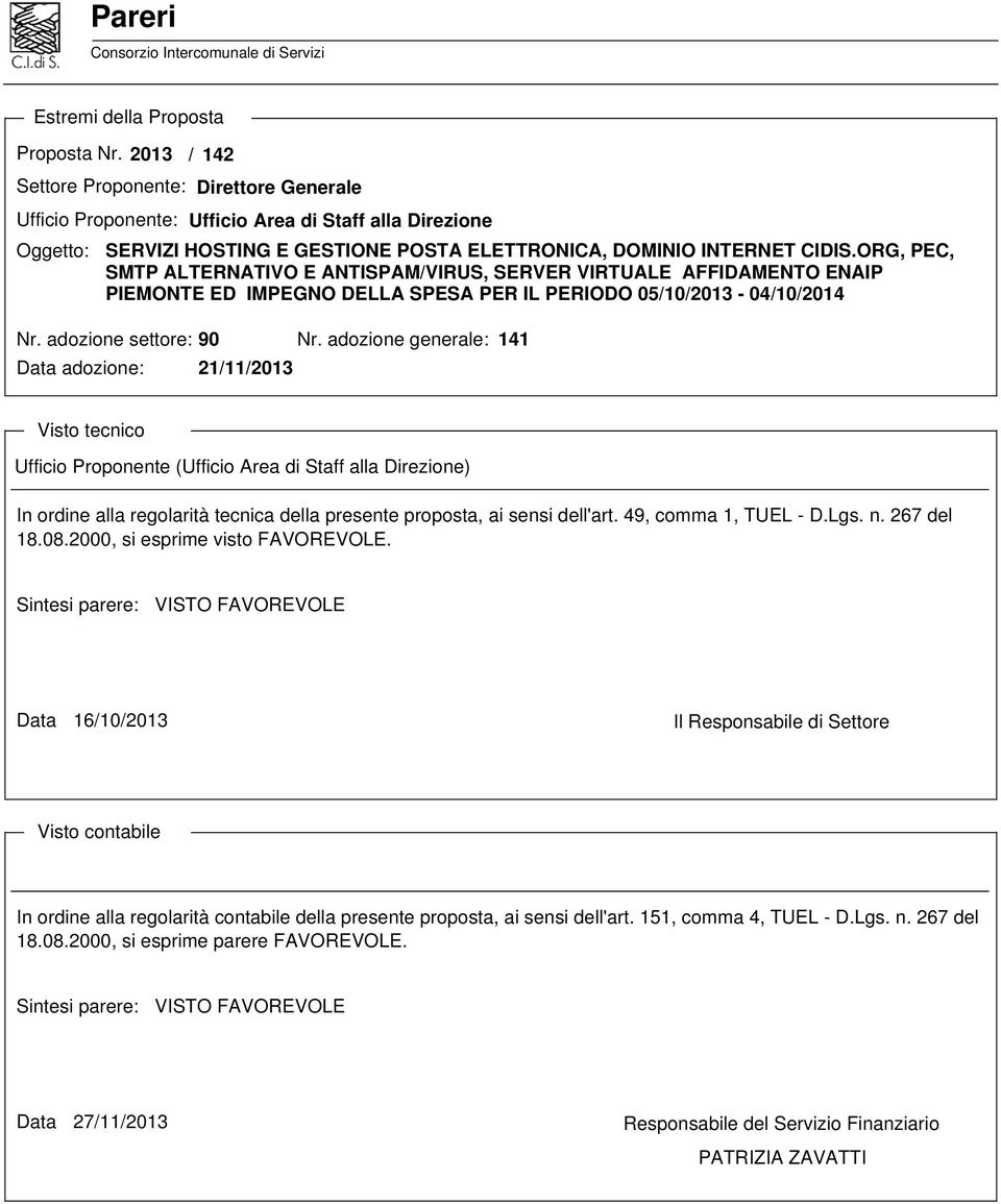 ORG, PEC, SMTP ALTERNATIVO E ANTISPAM/VIRUS, SERVER VIRTUALE AFFIDAMENTO ENAIP PIEMONTE ED IMPEGNO DELLA SPESA PER IL PERIODO 05/10/2013-04/10/2014 Nr. adozione settore: 90 Nr.