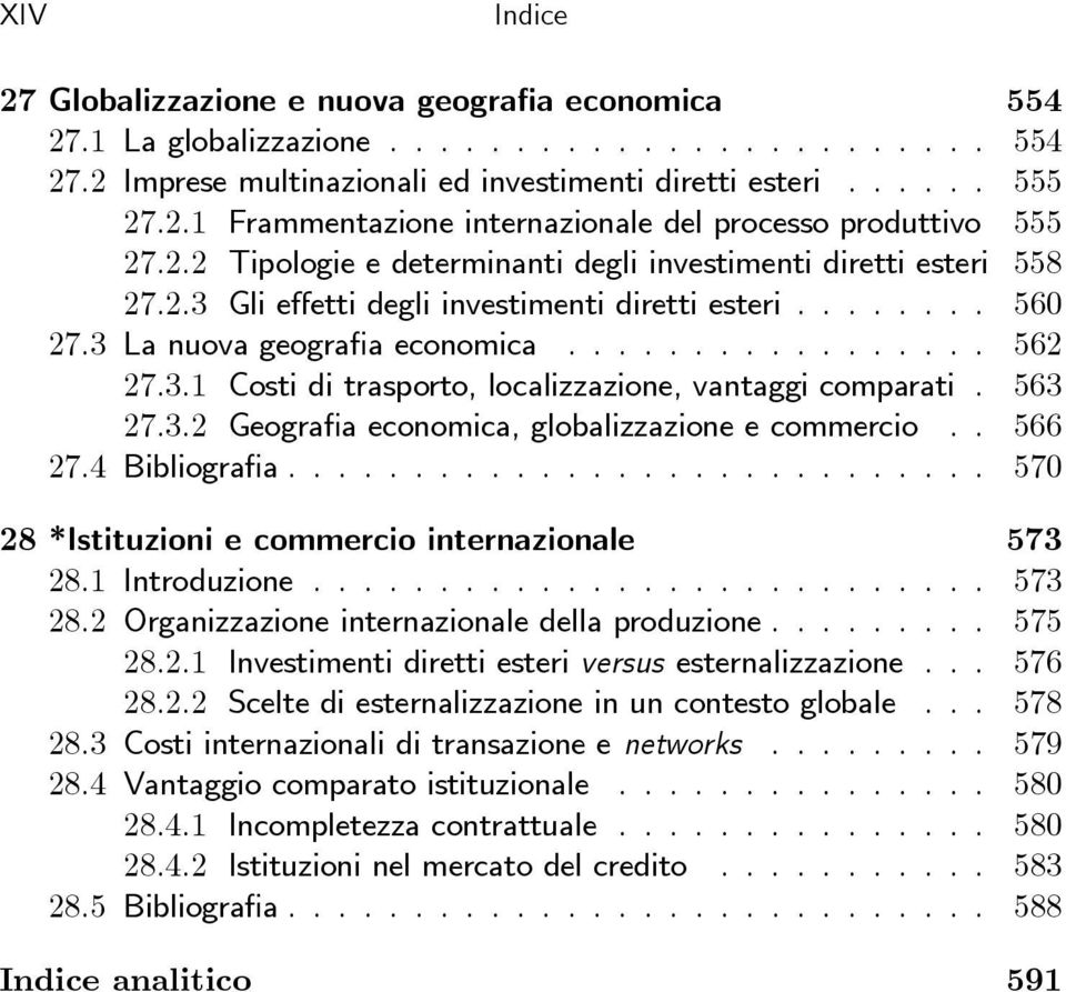 563 27.3.2 Geografia economica, globalizzazione e commercio.. 566 27.4 Bibliografia............................ 570 28*Istituzioni e commercio internazionale 573 28.