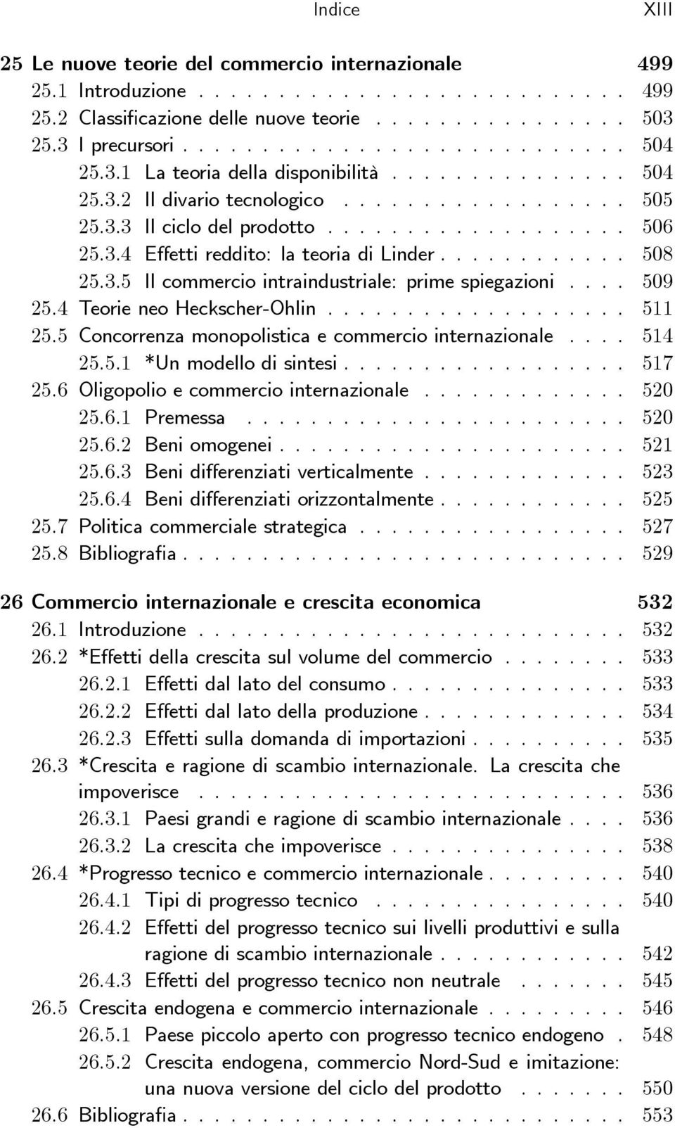 3.5 Il commercio intraindustriale: prime spiegazioni.... 509 25.4 TeorieneoHeckscher-Ohlin................... 511 25.5 Concorrenza monopolistica e commercio internazionale.... 514 25.5.1 *Unmodellodisintesi.