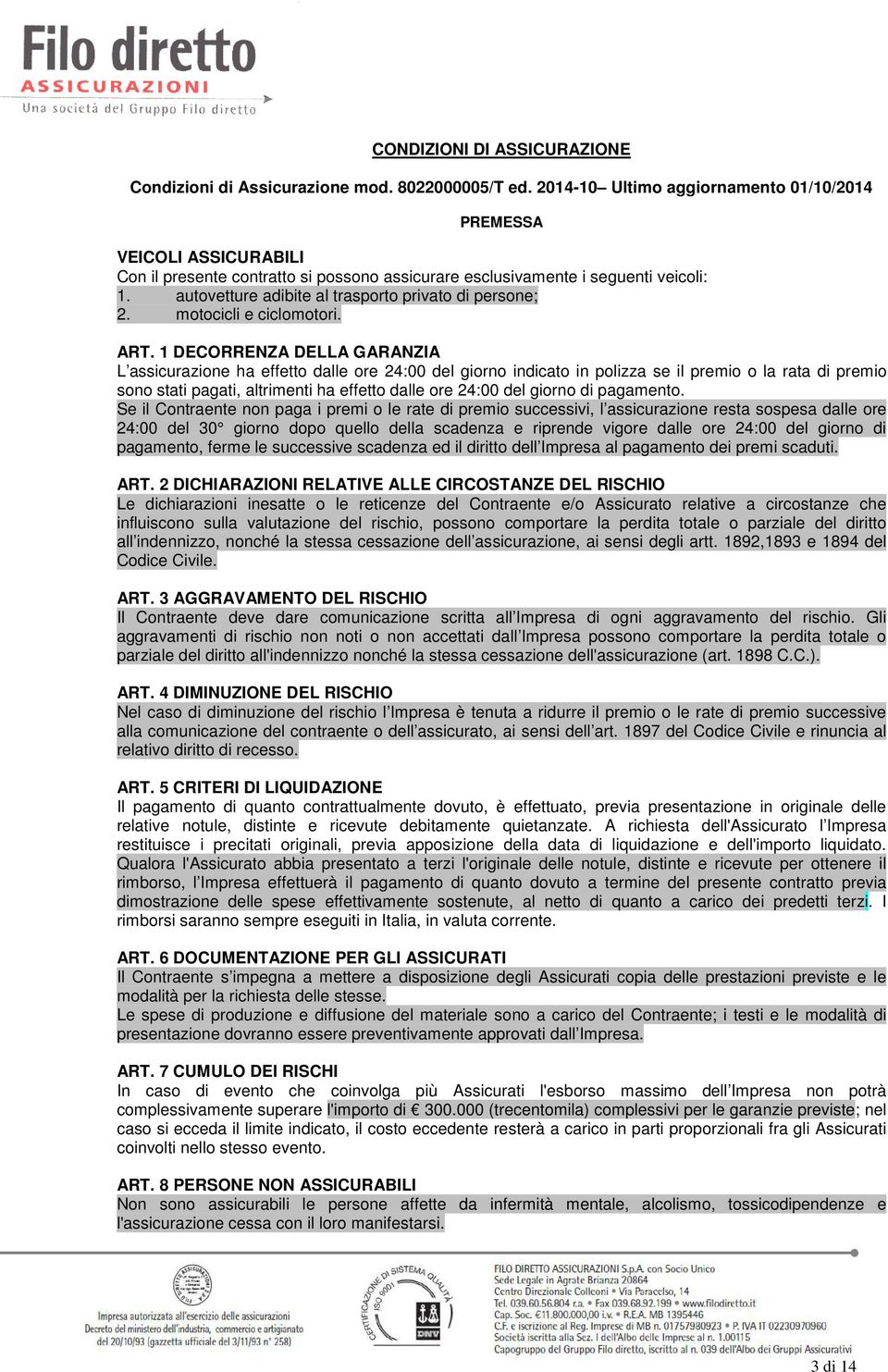 autovetture adibite al trasporto privato di persone; 2. motocicli e ciclomotori. ART.