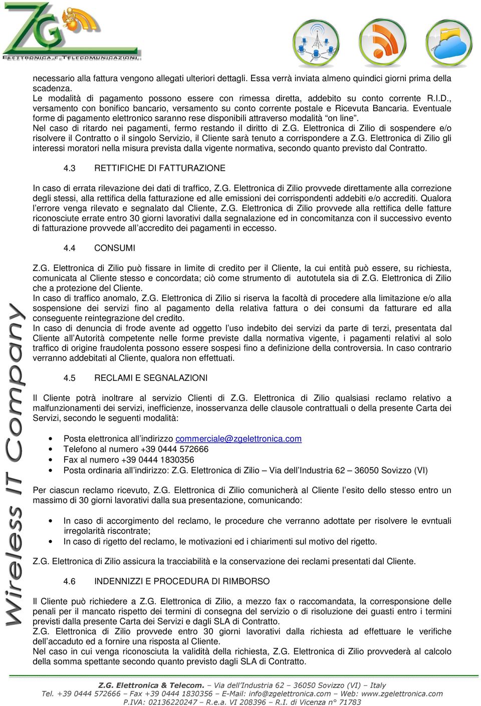 Eventuale forme di pagamento elettronico saranno rese disponibili attraverso modalità on line. Nel caso di ritardo nei pagamenti, fermo restando il diritto di Z.G.