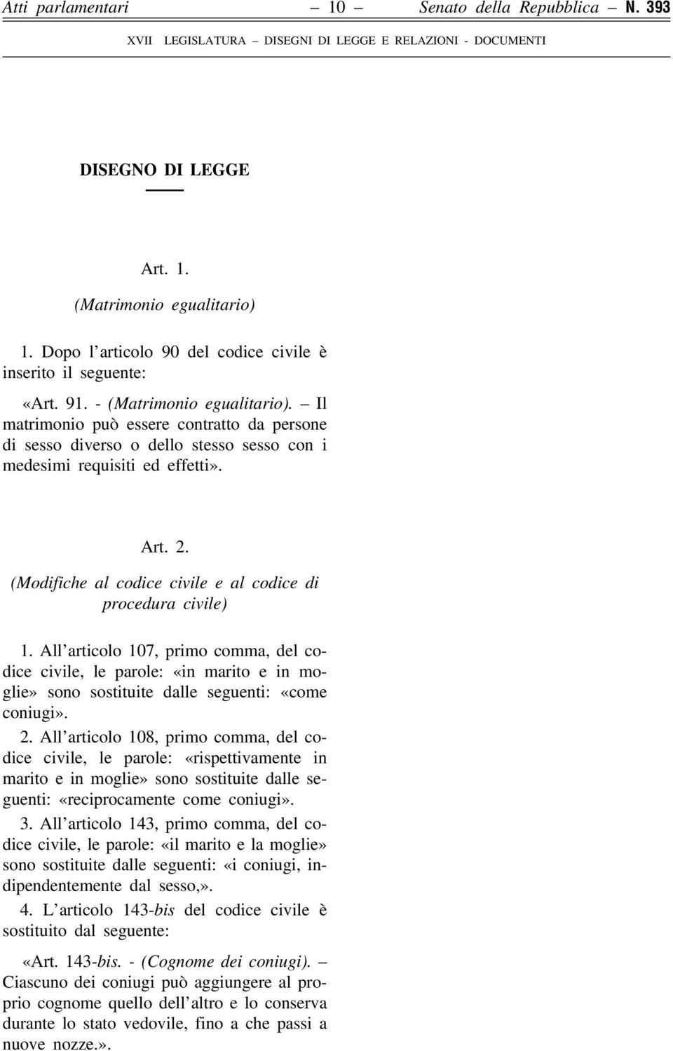 (Modifiche al codice civile e al codice di procedura civile) 1. All articolo 107, primo comma, del codice civile, le parole: «in marito e in moglie» sono sostituite dalle seguenti: «come coniugi». 2.