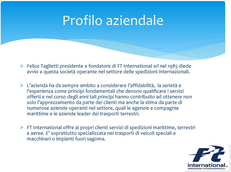 contribuito ad ottenere non solo l apprezzamento da parte dei clienti ma anche la stima da parte di numerose aziende operanti nel settore, quali le agenzie e compagnie marittime e le aziende