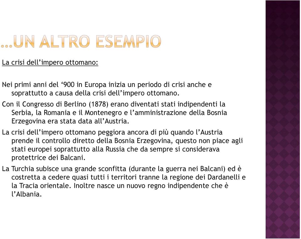 La crisi dell impero ottomano peggiora ancora di più quando l Austria prende il controllo diretto della Bosnia Erzegovina, questo non piace agli stati europei soprattutto alla Russia che da sempre si